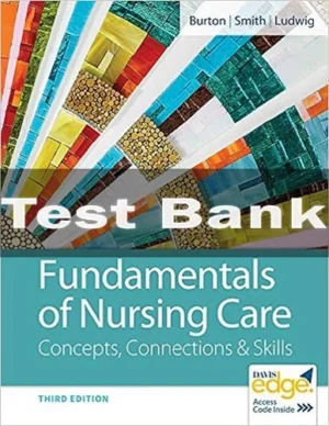 Fundamentals Of Nursing Care Concepts Connections & Skills 3rd Edtion Marti Burton Test Bank