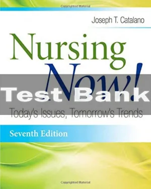 Nursing Now! Today's Issues Tomorrows Trends 7th Edition Joseph T. Catalano Test Bank