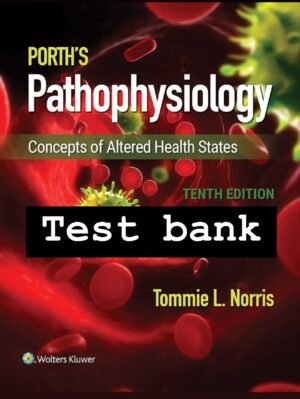 Test bank for Porth's Pathophysiology Concepts of Altered Health 10th Edition by Norris