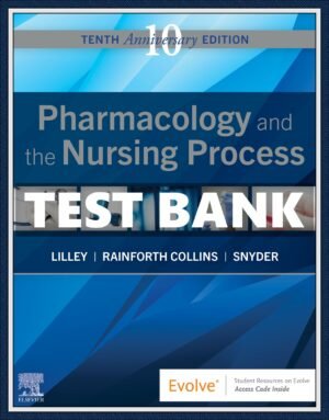 Test bank  Pharmacology and the Nursing Process, 10th Edition by Lilley