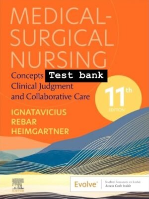 Test bank MEDICAL SURGICAL NURSING:CONCEPTS FOR CLINICAL JUDGEMENT AND COLLABORATIVE CARE 11TH EDITION IGNATAVICIUS